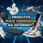 Produtos mais vendidos na internet em 2026